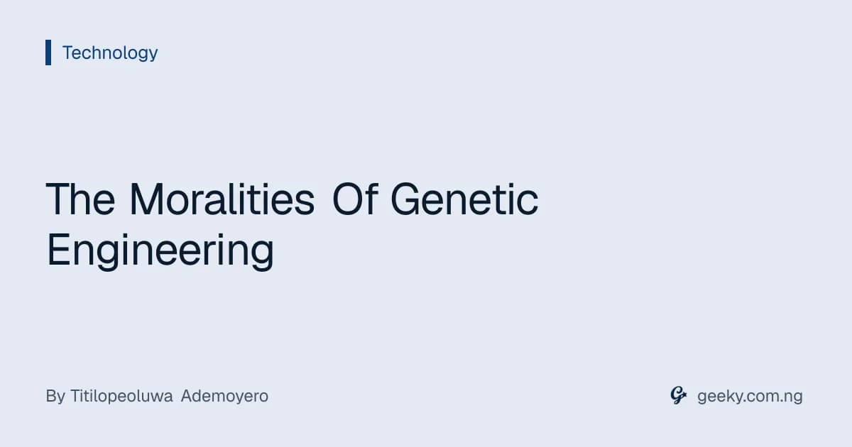 The Moralities Of Genetic Engineering