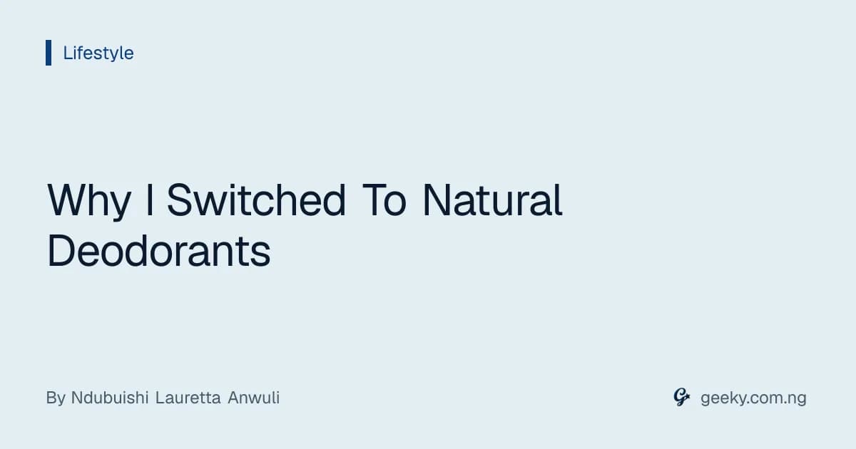 Why I Switched To Natural Deodorants
