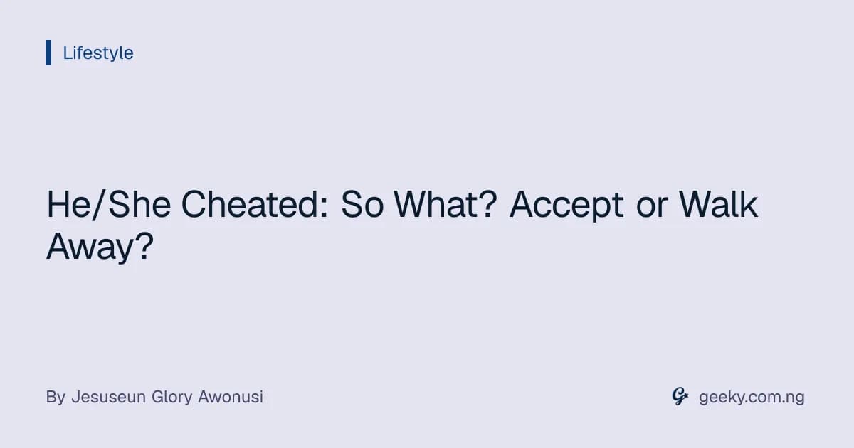 He/She Cheated: So What? Accept or Walk Away?