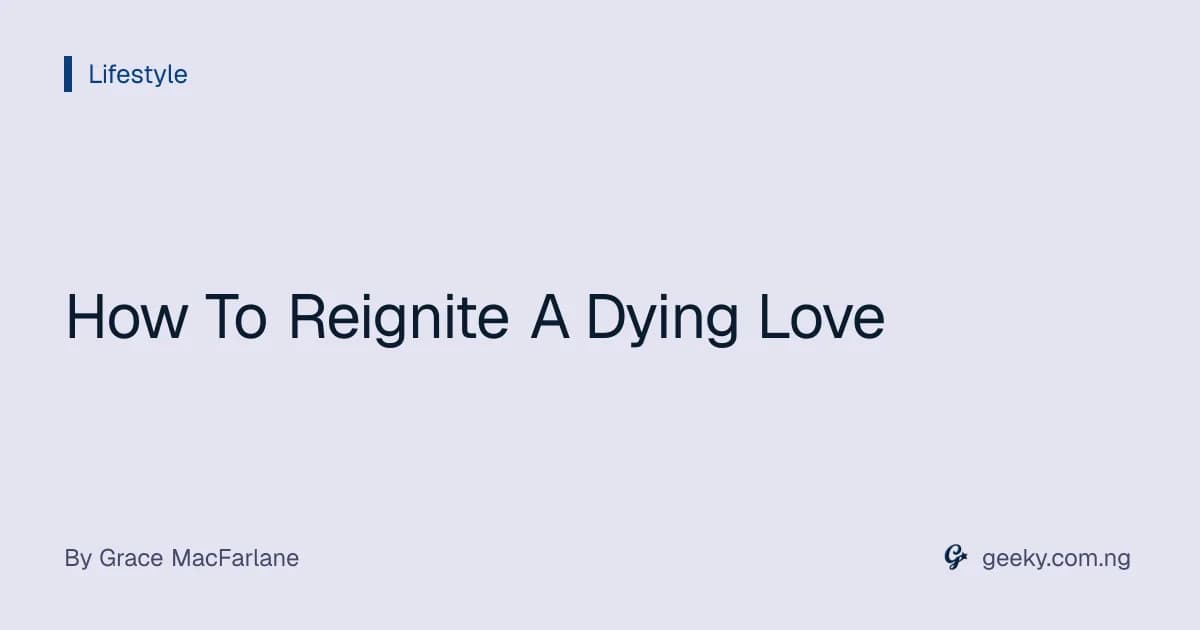 How To Reignite A Dying Love