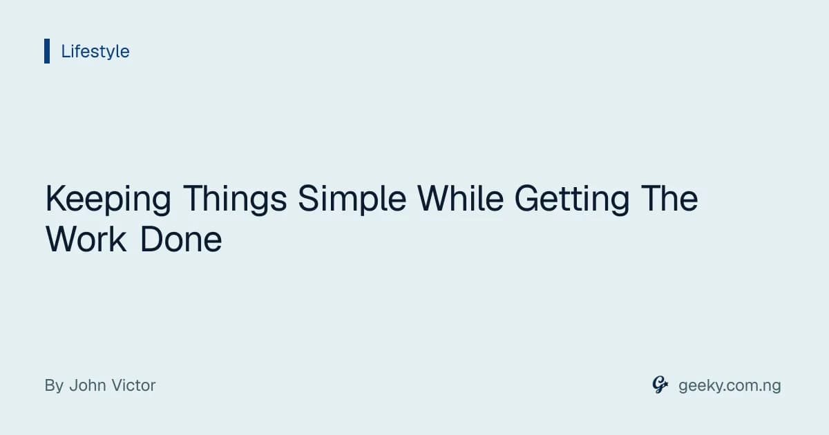 Keeping Things Simple While Getting The Work Done