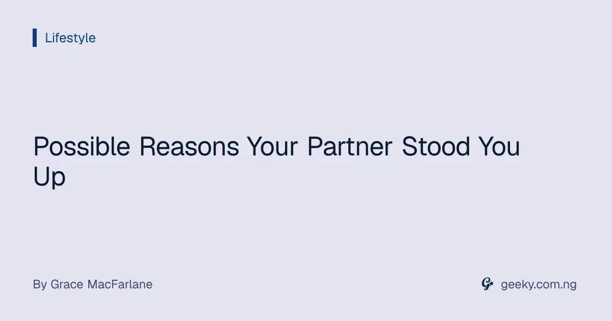 Possible  Reasons Your Partner Stood You Up