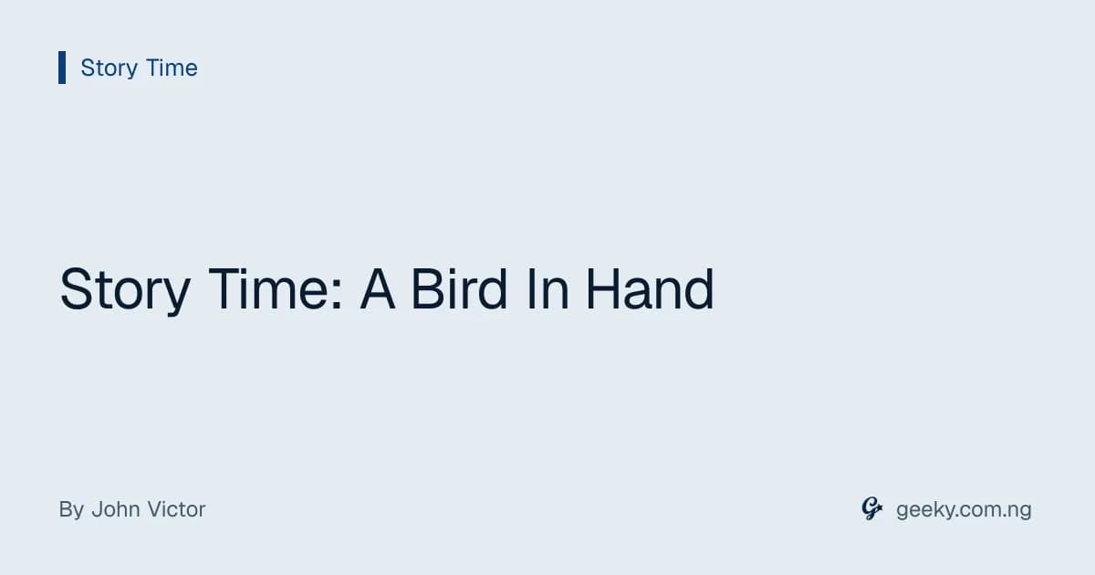 Story Time: A Bird In Hand