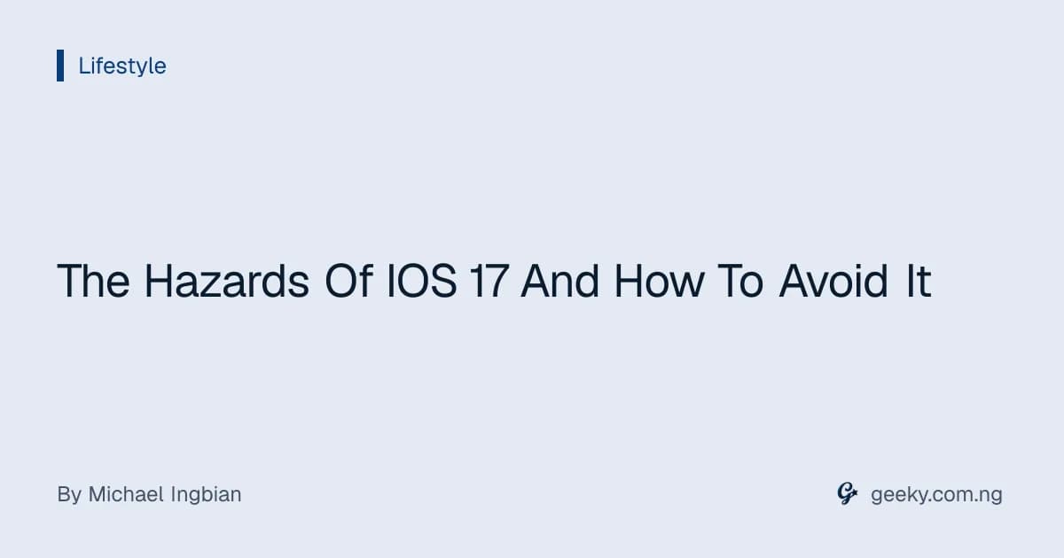 The Hazards Of IOS 17 And How To Avoid It
