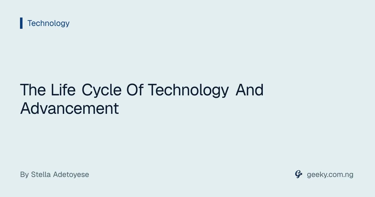 The Life Cycle Of Technology And Advancement