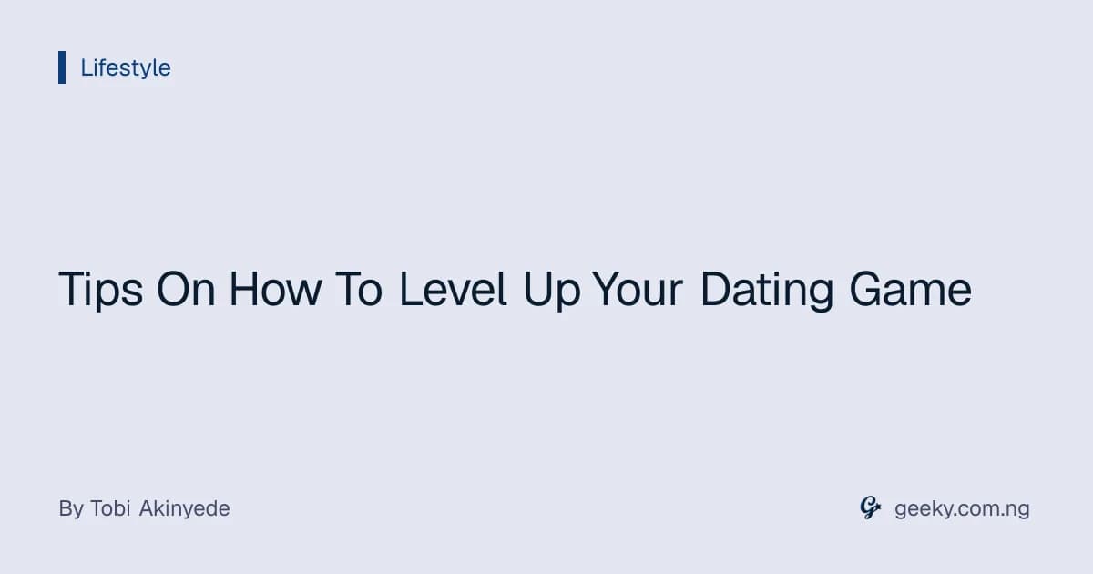 Tips On How To Level Up Your Dating Game