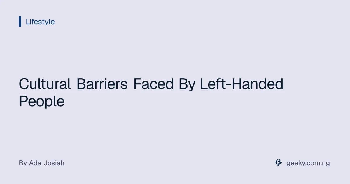 Cultural Barriers Faced By Left-Handed People