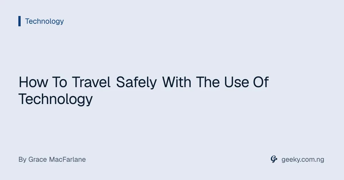 How To Travel Safely With The Use Of Technology
