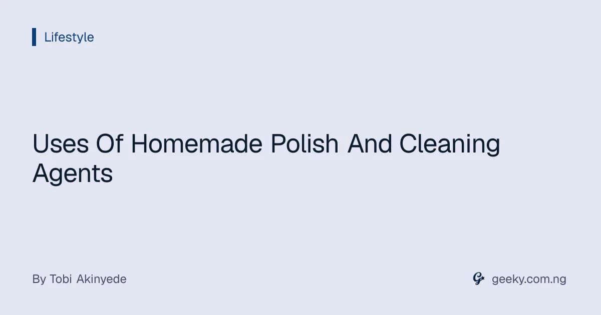 Uses Of Homemade Polish And Cleaning Agents