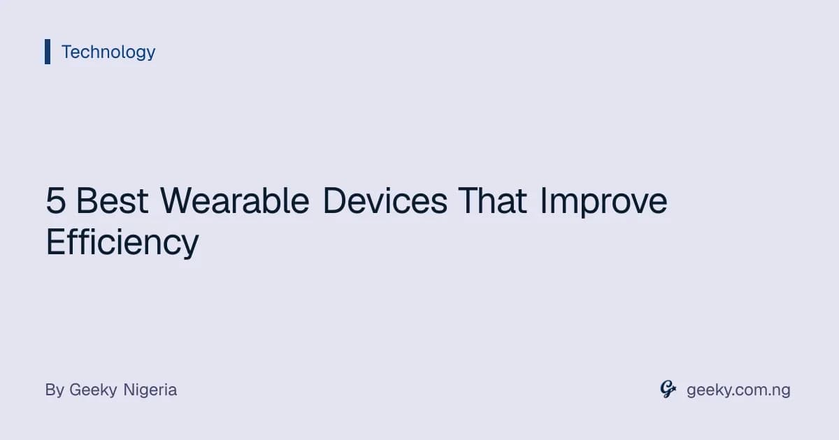 5 Best Wearable Devices That Improve Efficiency