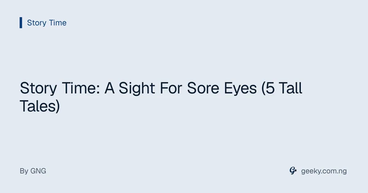Story Time: A Sight For Sore Eyes (5 Tall Tales)