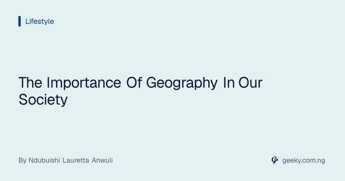 The Importance Of Geography In Our Society