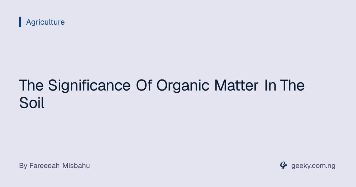 The Significance Of Organic Matter In The Soil