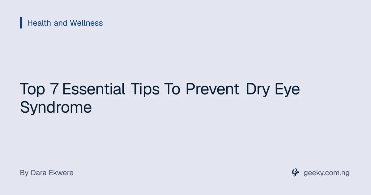 Top 7 Essential Tips To Prevent Dry Eye Syndrome