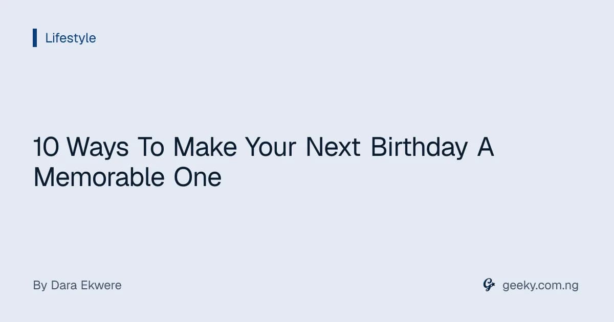10 Ways To Make Your Next Birthday A Memorable One