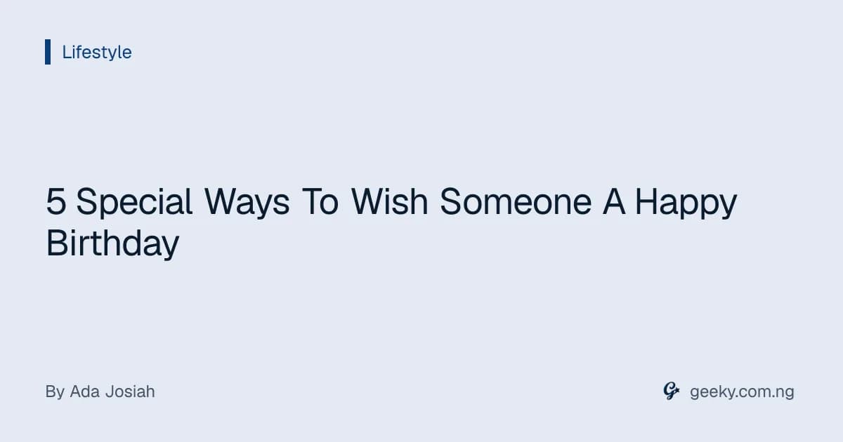 5 Special Ways To Wish Someone A Happy Birthday