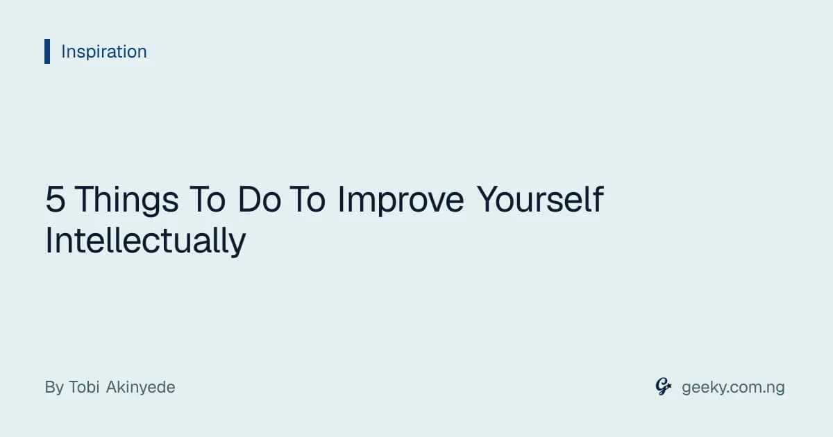5 Things To Do To Improve Yourself Intellectually