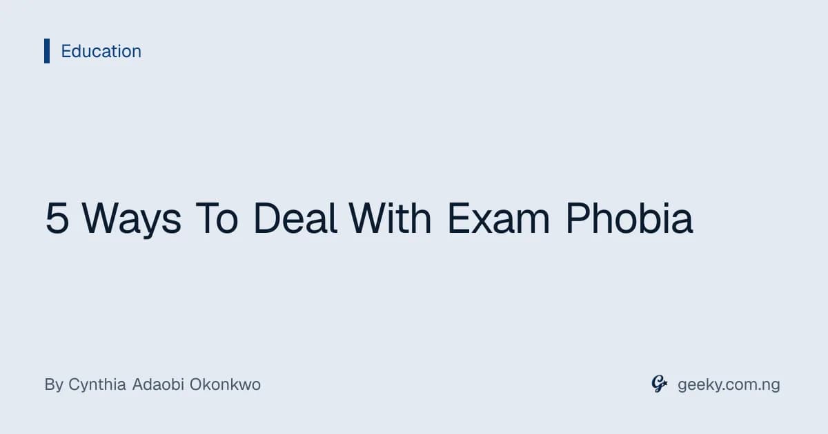 5 Ways To Deal With Exam Phobia