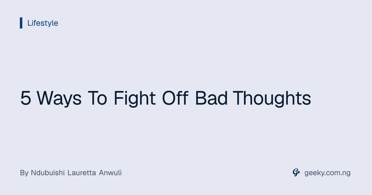 5 Ways To Fight Off Bad Thoughts