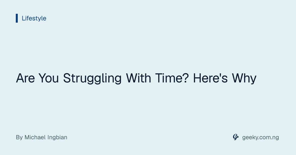 Are You Struggling With Time? Here's Why