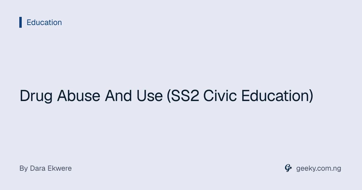 Drug Abuse And Use (SS2 Civic Education)