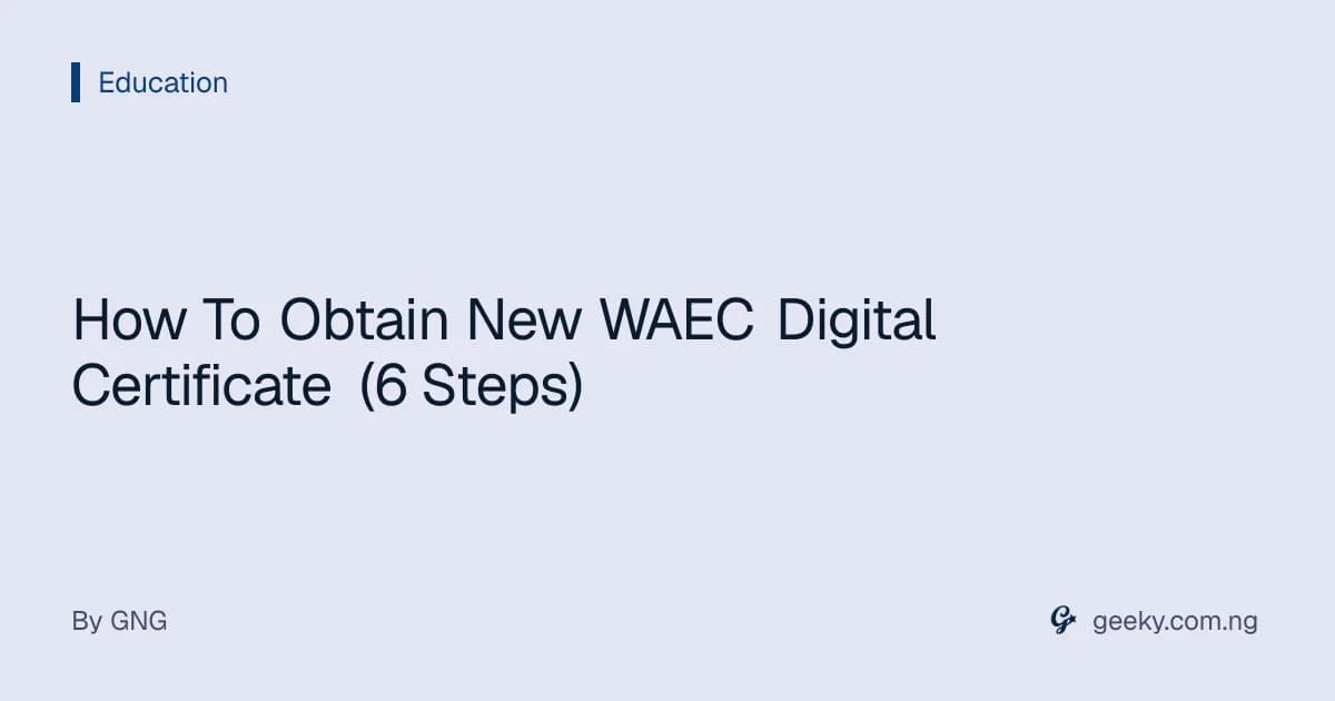 How To Obtain New WAEC Digital Certificate (6 Steps)