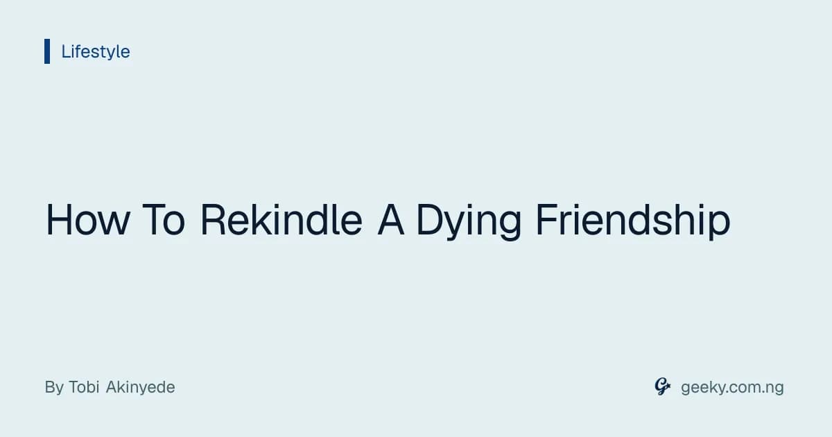 How To Rekindle A Dying Friendship