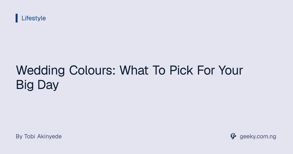 Wedding Colours: What To Pick For Your Big Day