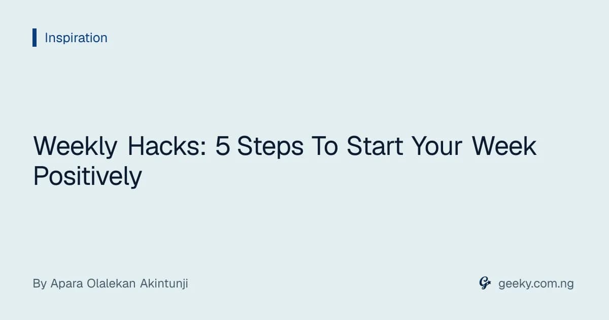 Weekly Hacks: 5 Steps To Start Your Week Positively