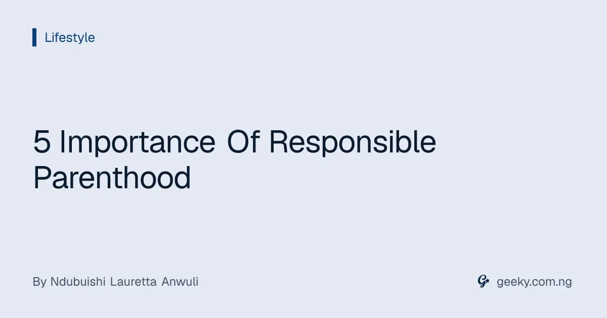5 Importance Of Responsible Parenthood
