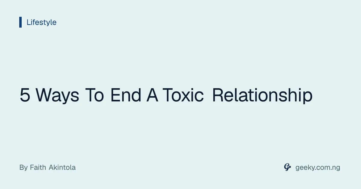 5 Ways To End A Toxic Relationship