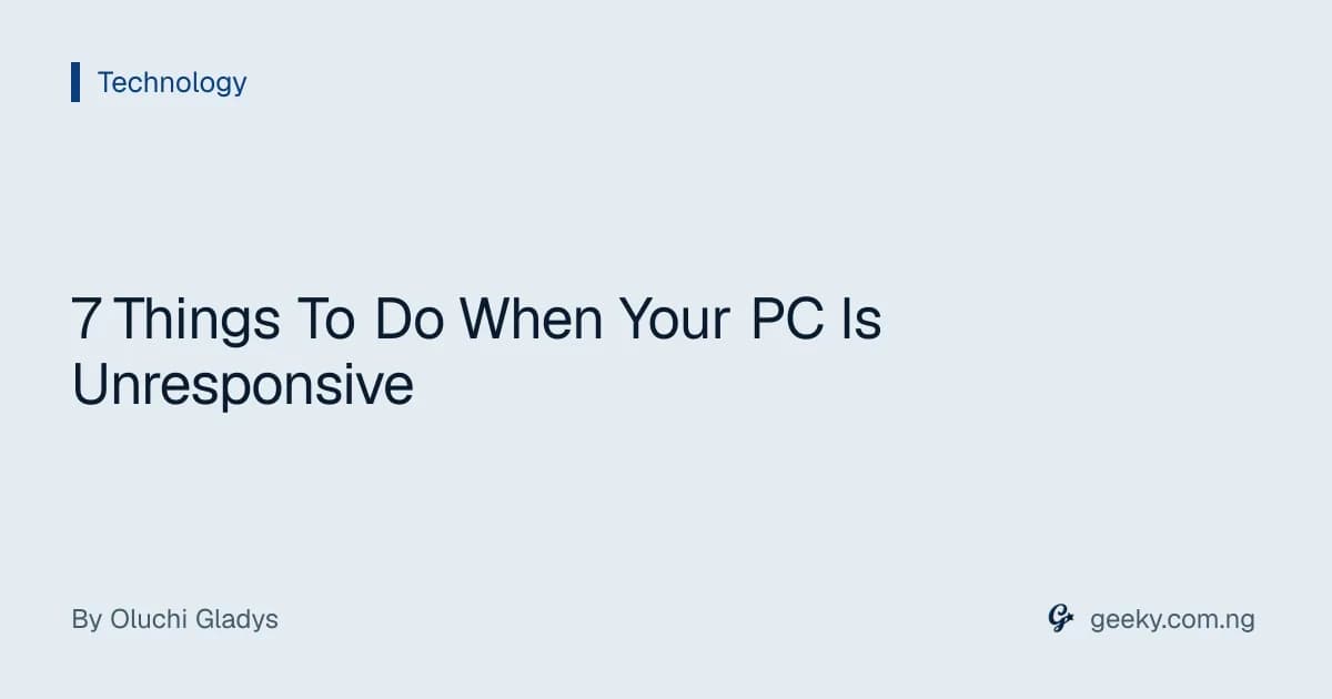 7 Things To Do When Your PC Is Unresponsive