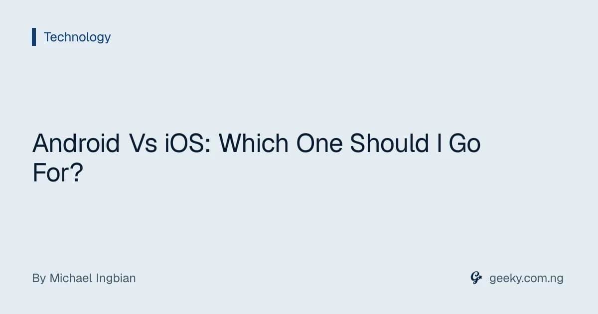 Android Vs iOS: Which One Should I Go For?