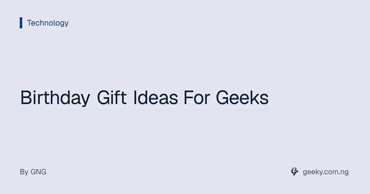 Birthday Gift Ideas For Geeks