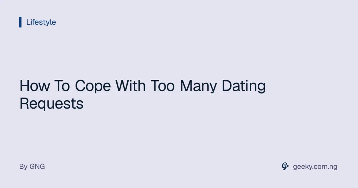 How To Cope With Too Many Dating Requests