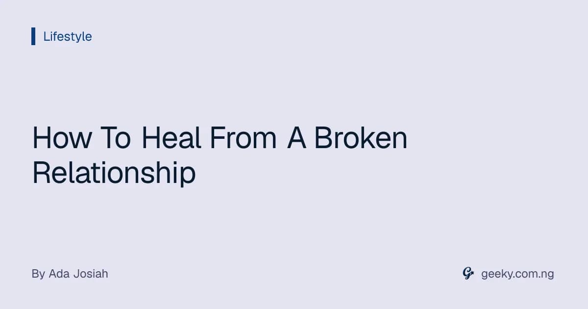 How To Heal From A Broken Relationship