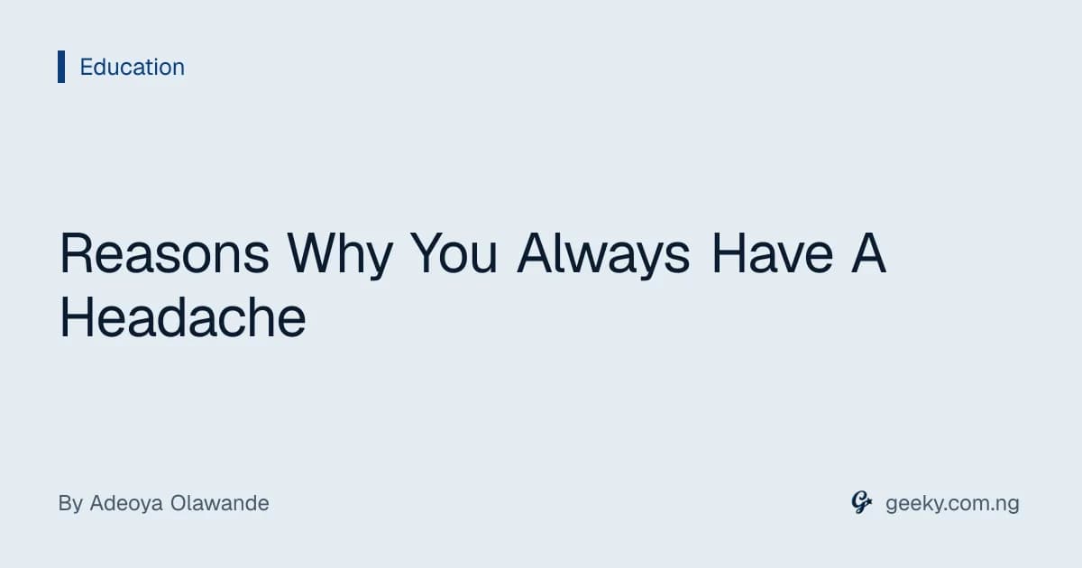 Reasons Why You Always Have A Headache