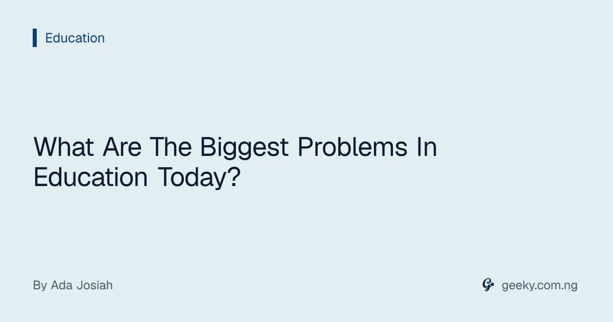 What Are The Biggest Problems In Education Today?