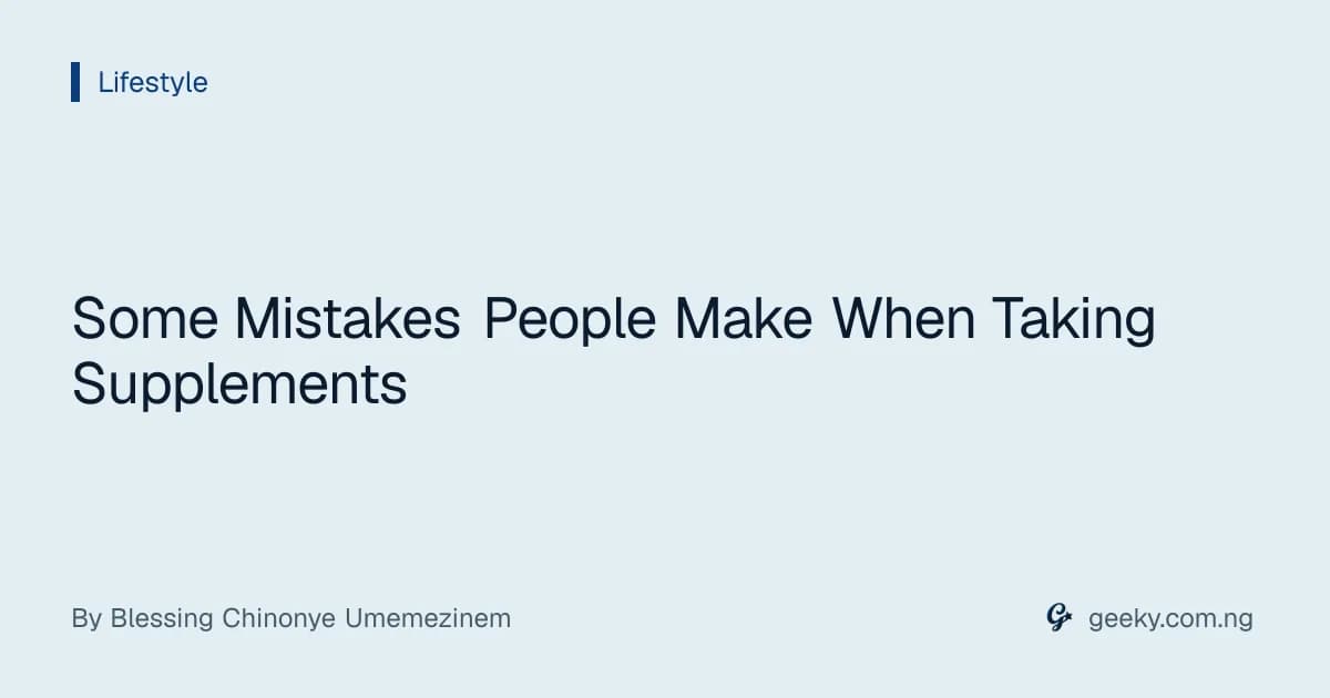 Some Mistakes People Make When Taking Supplements