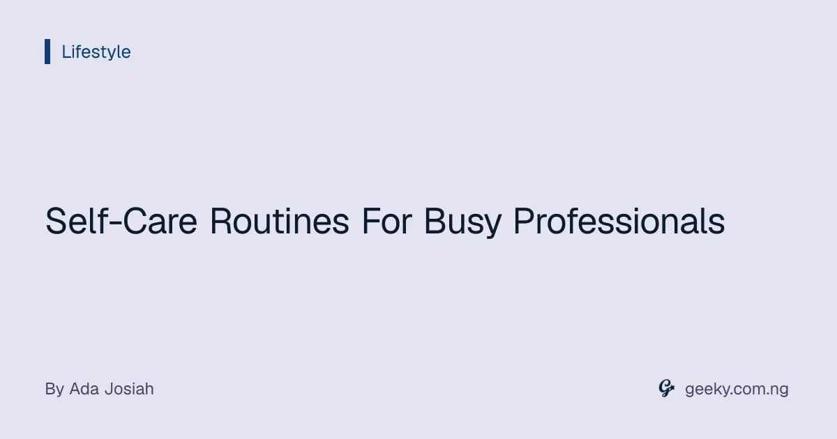 Self-Care Routines For Busy Professionals