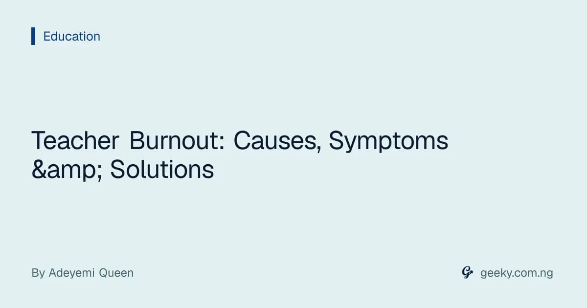Teacher Burnout: Causes, Symptoms &amp; Solutions