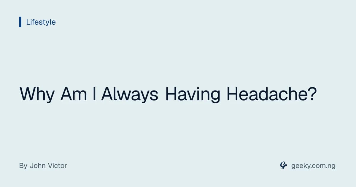 Why Am I Always Having Headache?