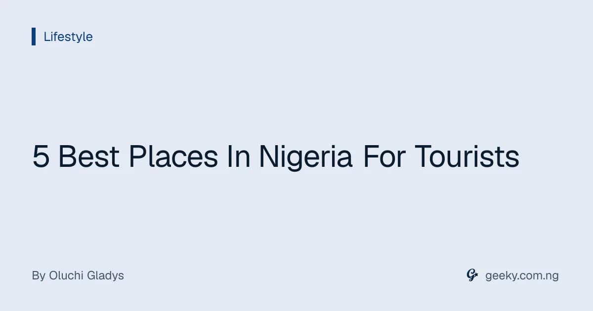 5 Best Places In Nigeria For Tourists
