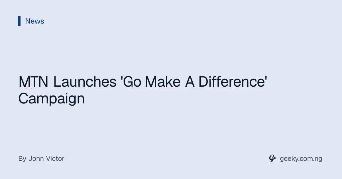 MTN Launches 'Go Make A Difference' Campaign