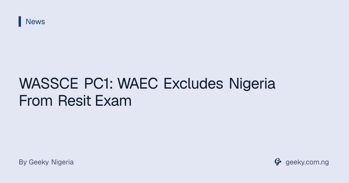 WASSCE PC1: WAEC Excludes Nigeria From Resit Exam