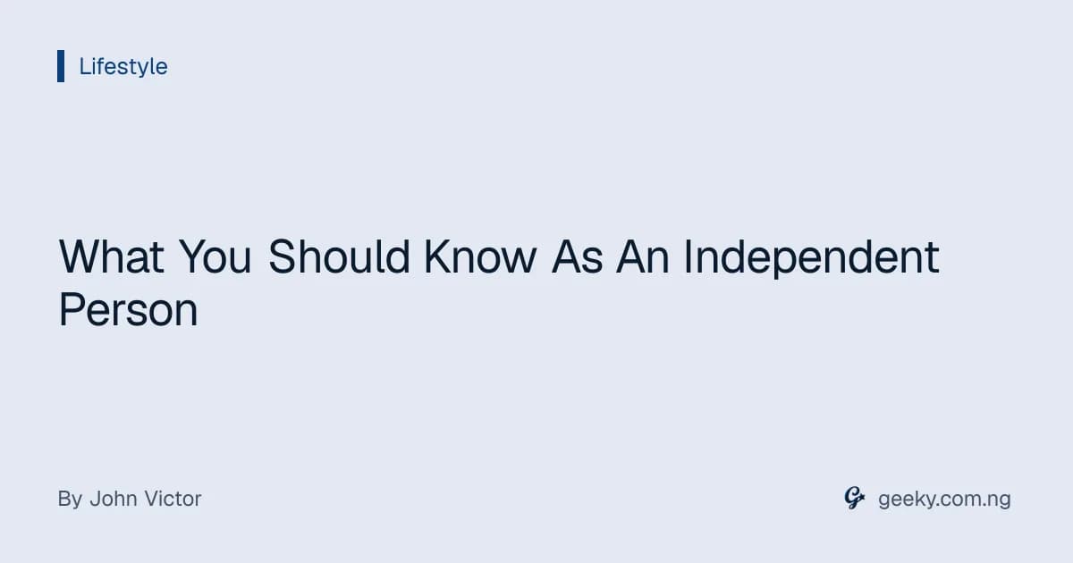 What You Should Know As An Independent Person