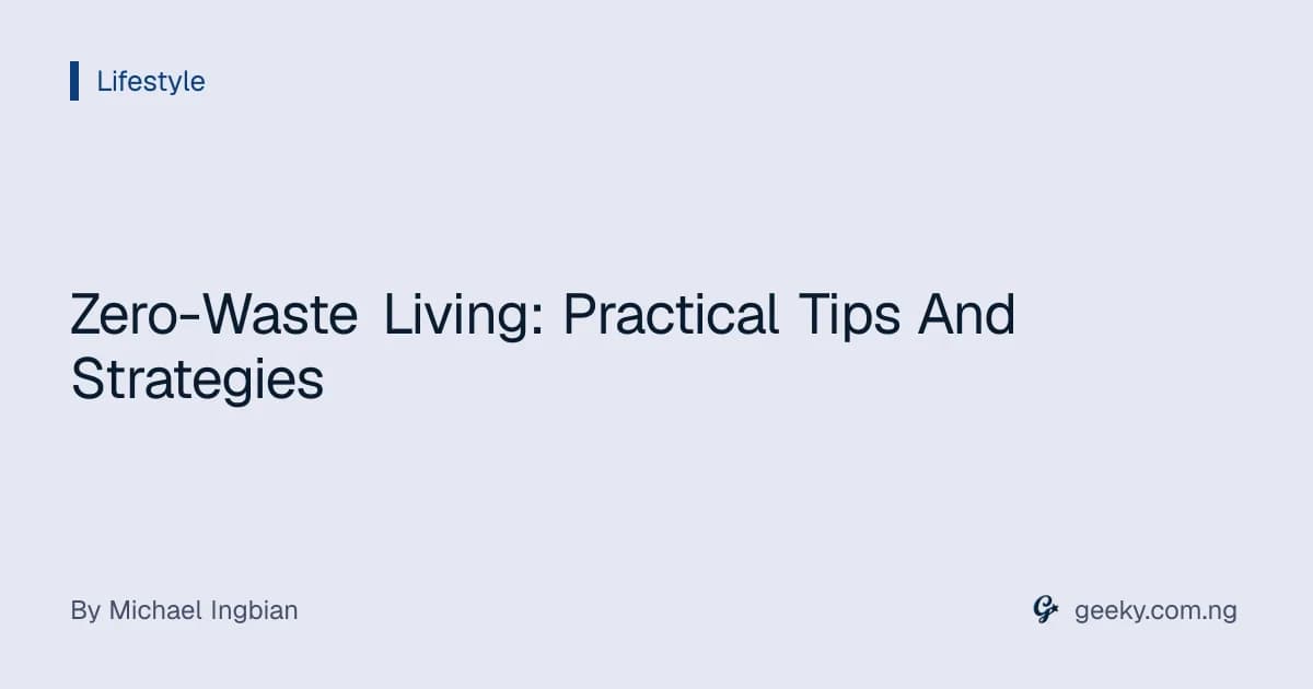 Zero-Waste Living: Practical Tips And Strategies