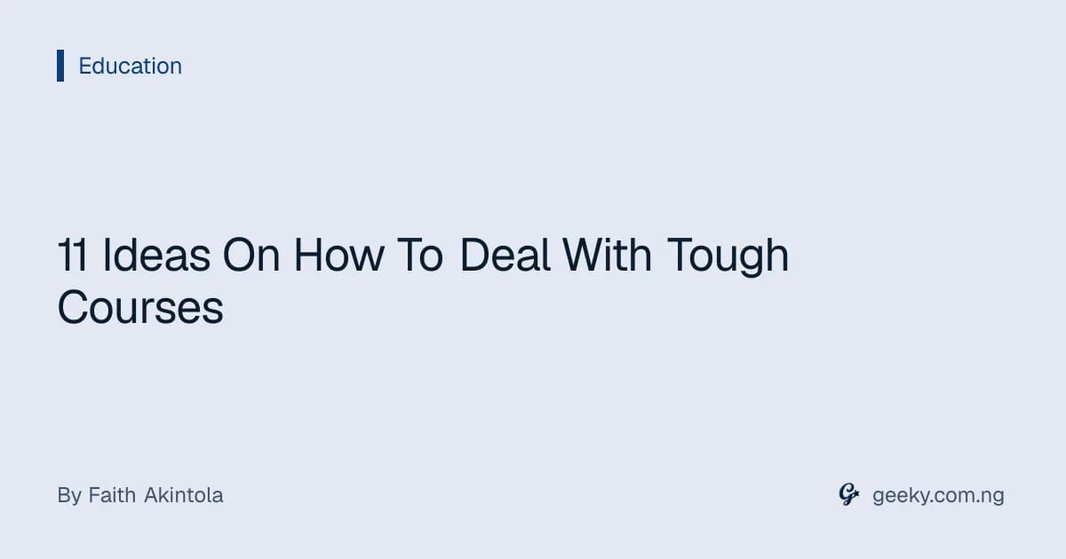 11 Ideas On How To Deal With Tough Courses