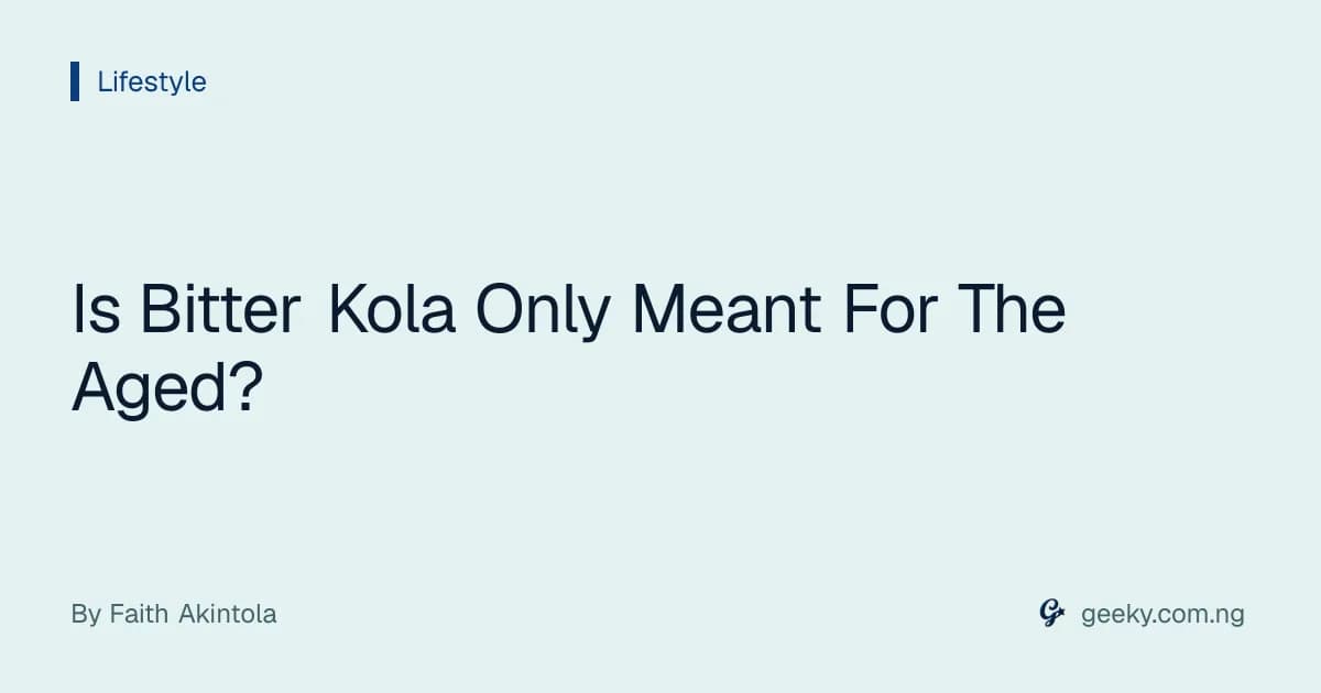 Is Bitter Kola Only Meant For The Aged?