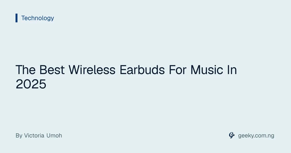 The Best Wireless Earbuds For Music In 2025
